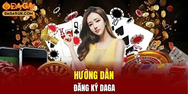 Quy trình đăng ký DAGA nhanh chóng cho người mới bắt đầu