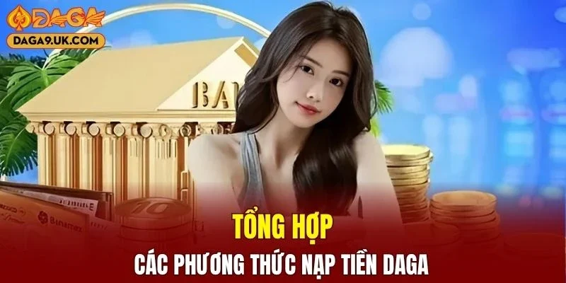 Tổng hợp các phương thức nạp tiền DAGA phổ biến hiện nay