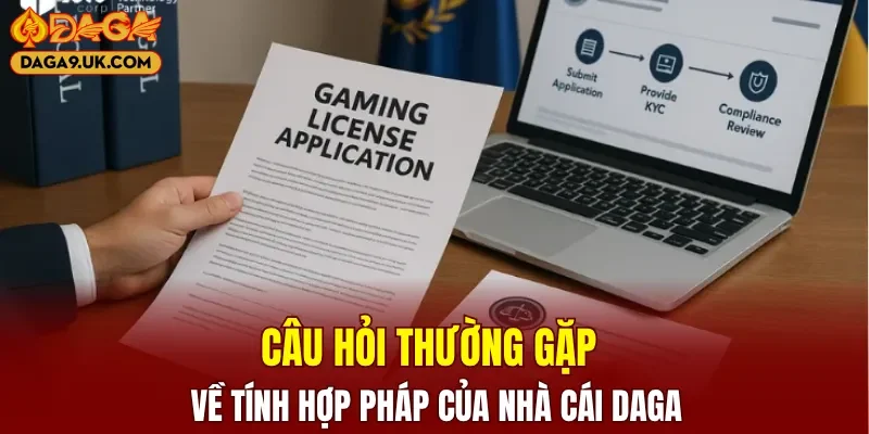 Câu hỏi thường gặp về tính hợp pháp của nhà cái Daga