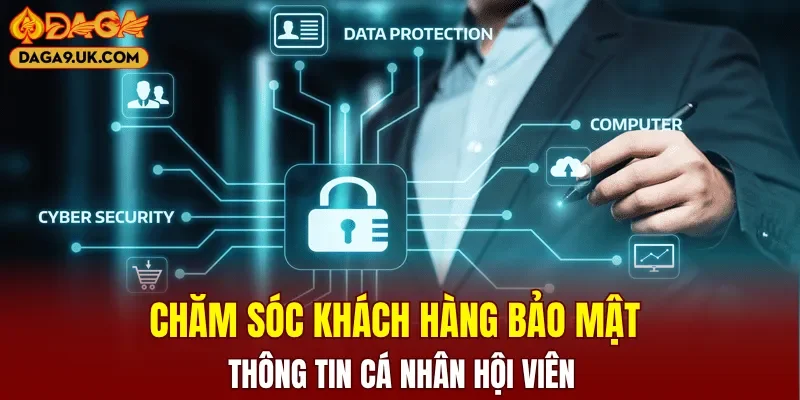 Chăm sóc khách hàng bảo mật thông tin cá nhân hội viên