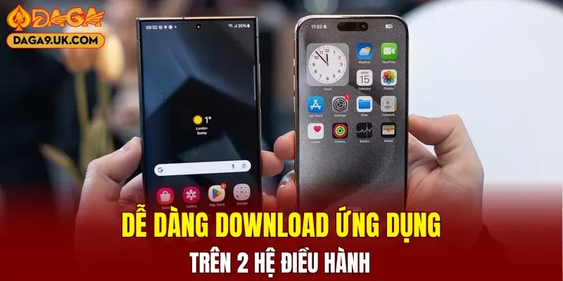 Dễ dàng download ứng dụng cược trên 2 hệ điều hành
