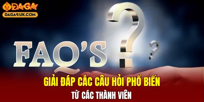 Giải đáp các câu hỏi phổ biến từ các thành viên 