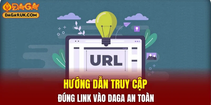 Hướng dẫn truy cập đúng link vào DAGA an toàn