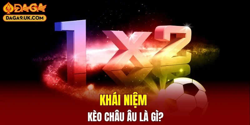Khái niệm kèo châu Âu là gì?