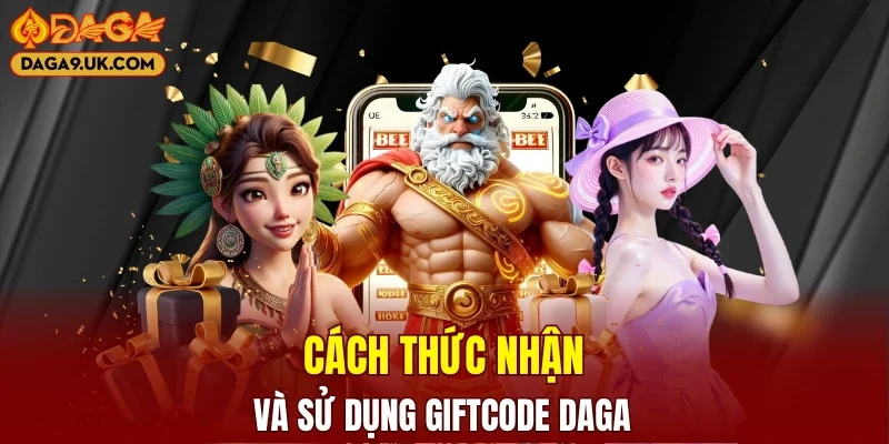Quy trình nhận và kích hoạt giftcode DAGA