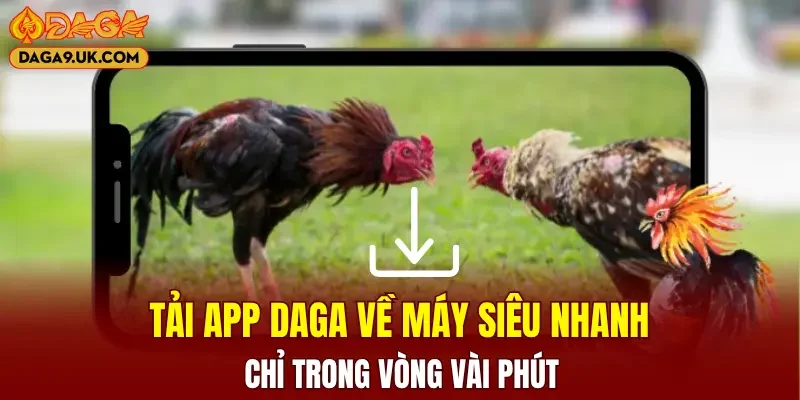 Tải app DAGA về máy siêu nhanh trong vài phút