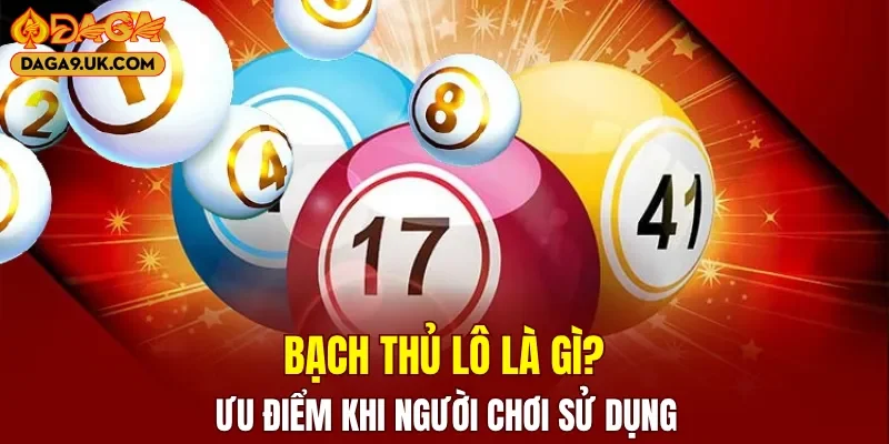 Ưu điểm người chơi nhận được khi sử dụng bạch thủ lô